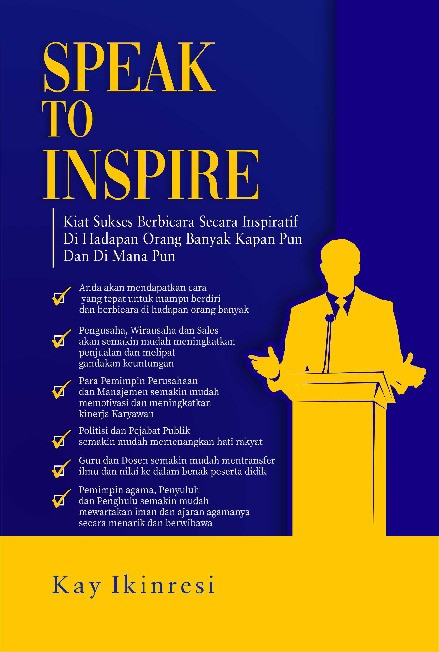 Speak To Inspire Kiat Sukses Berbicara Secara Inspiratif Di Hadapan Orang Banyak Kapan Pun Dan Di Mana Pun
